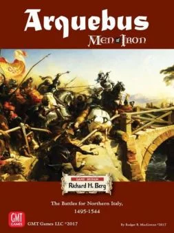 Arquebus: Men of Iron Volume IV (The Battles for Northern Italy 1495-1544)